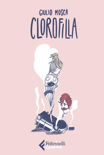 Clorofilla - Giulio Mosca - Libro Feltrinelli 2021, Feltrinelli Comics | Libraccio.it