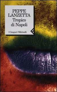 Tropico di Napoli - Peppe Lanzetta - Libro Feltrinelli 2000, I canguri | Libraccio.it