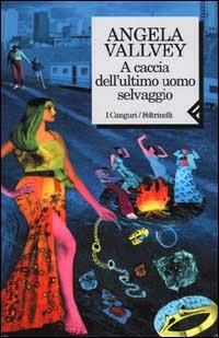 A caccia dell'ultimo uomo selvaggio - Angela Vallvey - Libro Feltrinelli 2001, I canguri | Libraccio.it