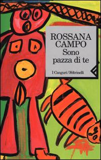 Sono pazza di te - Rossana Campo - Libro Feltrinelli 2001, I canguri | Libraccio.it