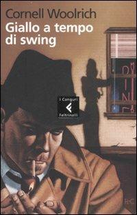 Giallo a tempo di swing - Cornell Woolrich - Libro Feltrinelli 2007, I canguri | Libraccio.it