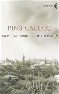 Un po' per amore, un po' per rabbia - Pino Cacucci - Libro Feltrinelli 2008, I canguri | Libraccio.it