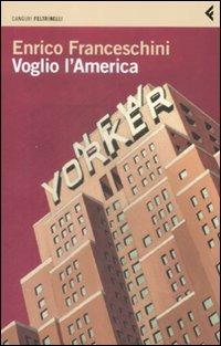Voglio l'America - Enrico Franceschini - Libro Feltrinelli 2009, I canguri | Libraccio.it