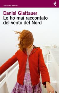 Le ho mai raccontato del vento del Nord - Daniel Glattauer - Libro Feltrinelli 2009, I canguri | Libraccio.it
