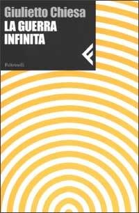La guerra infinita - Giulietto Chiesa - Libro Feltrinelli 2003, Nuova serie Feltrinelli | Libraccio.it