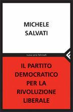 Il Partito Democratico per la rivoluzione liberale - Michele Salvati - Libro Feltrinelli 2007, Nuova serie Feltrinelli | Libraccio.it