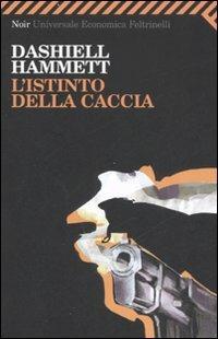 L'istinto della caccia - Dashiell Hammett - Libro Feltrinelli 2008, Universale economica. Noir | Libraccio.it