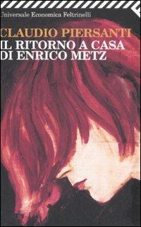 Il ritorno a casa di Enrico Metz - Claudio Piersanti - Libro Feltrinelli 2008, Universale economica | Libraccio.it