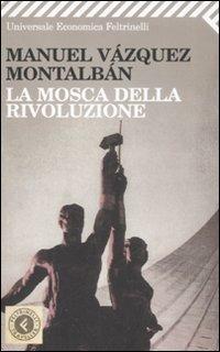 La Mosca della rivoluzione - Manuel Vázquez Montalbán - Libro Feltrinelli 2008, Universale economica. Traveller | Libraccio.it