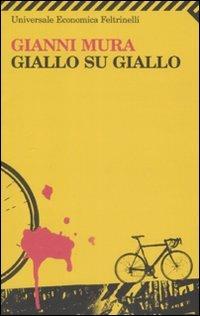 Giallo su giallo - Gianni Mura - Libro Feltrinelli 2009, Universale economica | Libraccio.it