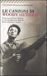 Le canzoni di Woody Guthrie. Testo inglese a fronte  - Libro Feltrinelli 2008, Universale economica | Libraccio.it