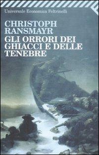 Gli orrori dei ghiacci e delle tenebre - Christoph Ransmayr - Libro Feltrinelli 2008, Universale economica | Libraccio.it