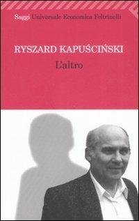 L' altro - Ryszard Kapuscinski - Libro Feltrinelli 2009, Universale economica. Saggi | Libraccio.it