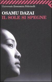 Il sole si spegne - Osamu Dazai - Libro Feltrinelli 2009, Universale economica | Libraccio.it