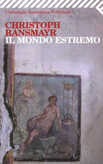 Il mondo estremo - Christoph Ransmayr - Libro Feltrinelli 2009, Universale economica | Libraccio.it