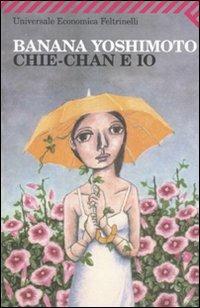 Chie-chan e io - Banana Yoshimoto - Libro Feltrinelli 2009, Universale economica | Libraccio.it