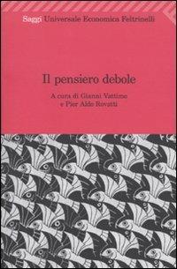Il pensiero debole  - Libro Feltrinelli 2009, Universale economica. Saggi | Libraccio.it