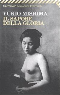 Il sapore della gloria - Yukio Mishima - Libro Feltrinelli 2010, Universale economica | Libraccio.it