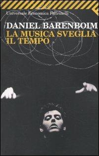 La musica sveglia il tempo - Daniel Barenboim - Libro Feltrinelli 2010, Universale economica | Libraccio.it
