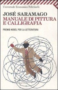 Manuale di pittura e calligrafia - José Saramago - Libro Feltrinelli 2010, Universale economica | Libraccio.it