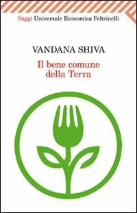 Il bene comune della Terra - Vandana Shiva - Libro Feltrinelli 2010, Universale economica. Saggi | Libraccio.it