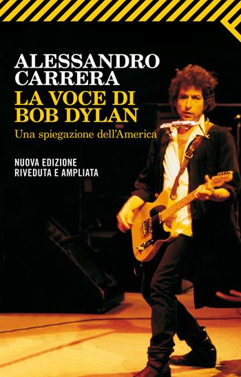 La voce di Bob Dylan. Una spiegazione dell'America - Alessandro Carrera - Libro Feltrinelli 2011, Universale economica | Libraccio.it