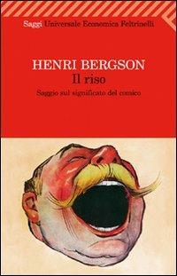 Il riso. Saggio sul significato del comico - Henri Bergson - Libro Feltrinelli 2011, Universale economica. Saggi | Libraccio.it