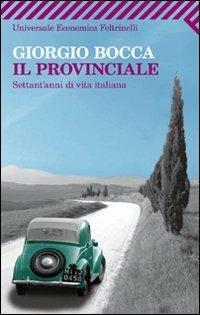 Il provinciale. Settant'anni di vita italiana - Giorgio Bocca - Libro Feltrinelli 2011, Universale economica | Libraccio.it