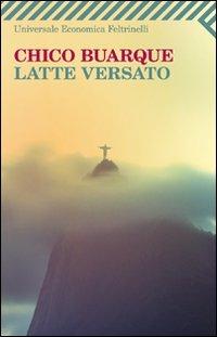 Latte versato - Chico Buarque - Libro Feltrinelli 2011, Universale economica | Libraccio.it