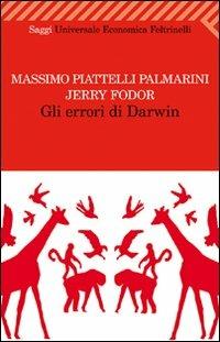 Gli errori di Darwin - Massimo Piattelli Palmarini, Jerry A. Fodor - Libro Feltrinelli 2011, Universale economica. Saggi | Libraccio.it