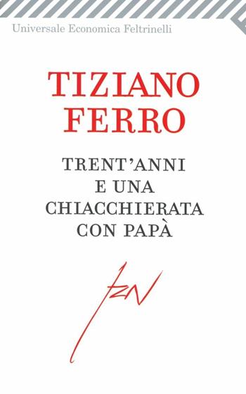 Trent'anni e una chiacchierata con papà - Tiziano Ferro - Libro Feltrinelli 2012, Universale economica | Libraccio.it