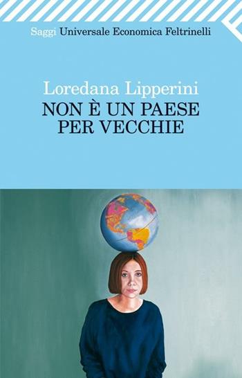 Non è un paese per vecchie - Loredana Lipperini - Libro Feltrinelli 2012, Universale economica. Saggi | Libraccio.it
