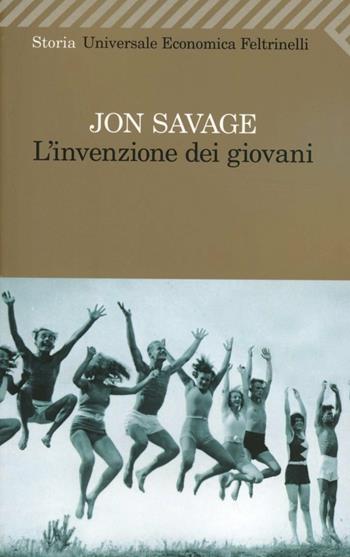L' invenzione dei giovani - Jon Savage - Libro Feltrinelli 2012, Universale economica | Libraccio.it