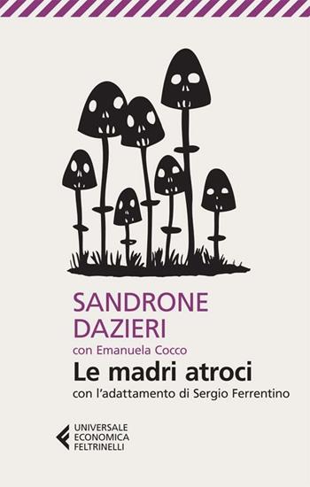 Le madri atroci - Sandrone Dazieri - Libro Feltrinelli 2012, Universale economica | Libraccio.it
