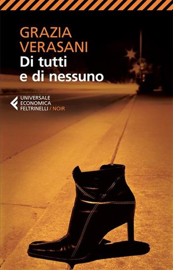 Di tutti e di nessuno - Grazia Verasani - Libro Feltrinelli 2012, Universale economica. Noir | Libraccio.it