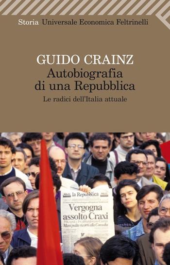 Autobiografia di una repubblica. Le radici dell'Italia attuale - Guido Crainz - Libro Feltrinelli 2012, Universale economica. Storia | Libraccio.it