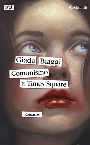 Comunismo a Times Square - Giada Biaggi - Libro Feltrinelli 2024, Tagli | Libraccio.it