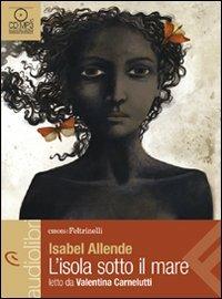 L' isola sotto il mare letto da Valentina Carnelutti. Audiolibro. CD Audio formato MP3 - Isabel Allende - Libro Feltrinelli 2010, Emons/Feltrinelli | Libraccio.it