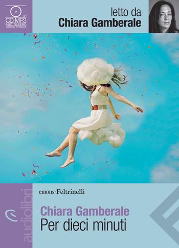 Per dieci minuti letto da Chiara Gamberale. Audiolibro. CD Audio formato MP3 - Chiara Gamberale - Libro Feltrinelli 2014, Emons/Feltrinelli | Libraccio.it