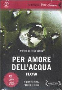 Per amore dell'acqua. Flow. DVD. Con libro - Irina Salina - Libro Feltrinelli 2009, Real cinema | Libraccio.it