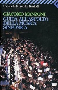 Guida all'ascolto della musica sinfonica - Giacomo Manzoni - Libro Feltrinelli 2008, Universale economica | Libraccio.it