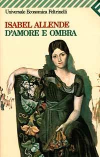 D'amore e ombra - Isabel Allende - Libro Feltrinelli 2008, Universale economica | Libraccio.it