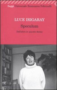 Speculum. L'altra donna - Luce Irigaray - Libro Feltrinelli 1998, Universale economica | Libraccio.it