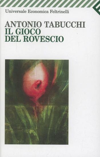 Il gioco del rovescio e altri racconti - Antonio Tabucchi - Libro Feltrinelli 2006, Universale economica | Libraccio.it