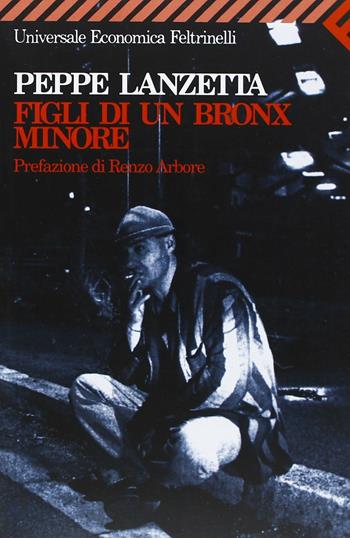 Figli di un Bronx minore - Peppe Lanzetta - Libro Feltrinelli 2006, Universale economica | Libraccio.it