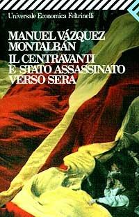 Il centravanti è stato assassinato verso sera - Manuel Vázquez Montalbán - Libro Feltrinelli 2008, Universale economica | Libraccio.it