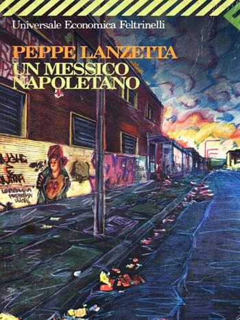 Un messico napoletano - Peppe Lanzetta - Libro Feltrinelli 2009, Universale economica | Libraccio.it