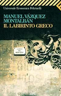 Il labirinto greco - Manuel Vázquez Montalbán - Libro Feltrinelli 2007, Universale economica | Libraccio.it