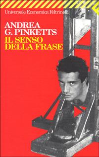 Il senso della frase - Andrea G. Pinketts - Libro Feltrinelli 2008, Universale economica | Libraccio.it