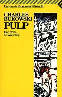Pulp. Una storia del XX secolo - Charles Bukowski - Libro Feltrinelli 2009, Universale economica | Libraccio.it